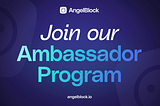 Do you want to be an AngelBlock Ambassador? Our team is growing!