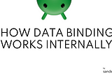 HOW DATA BINDINGWORKS INTERNALLY