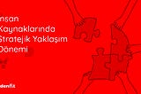 İnsan Kaynaklarında Stratejik Yaklaşım Dönemi