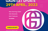 Gauntlet Weekly Update April 29th, 2023