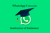 WhatsApp University granted Institution of Eminence status