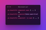 A dark box over pink to purple gradient background with css style declarations inside using BEM methodology, data attributes or a simple class to define component state and asking readers what style should be used