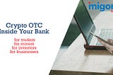Crypto OTC inside your bank: get rid of multi-step complex transactions