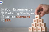 Adapt Your Ecommerce Marketing Strategies For The COVID-19 Era