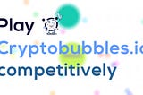 Bermain Cryptobubles.io secara kompetitif