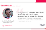 “J’ai grandi à Téhéran, étudié en Australie, vécu à Paris et aujourd’hui je suis à Bordeaux”