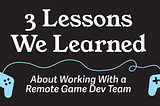 Title image showing two connected controllers and the text: 3 lessons we learned about working with a remote game development team