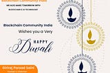 मेरी और BLOCKCHAIN COMMUNITY INDIA परिवार की तरफ से सभी देश वासियों को दीपावली की बहुत-बहुत…