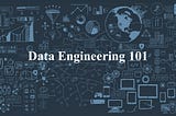 Data Engineering 101: A beginner's guide to data engineering best practices