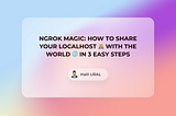 Ngrok Magic: How to Share Your Localhost 👨‍💻 with the World 🌐 in 3 Easy Steps