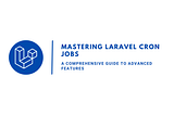 Mastering Laravel Cron Jobs: A Comprehensive Guide to Advanced Features