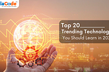 Top 20 Trending Technologies You Should Learn in 2023