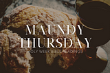 Holy Week Readings: Maundy Thursday