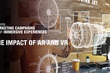 ENHANCING MARKETING CAMPAIGNS THROUGH IMMERSIVE EXPERIENCES