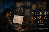 “Nobody Knows You,” He Said