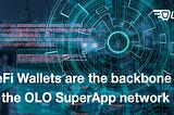 ⚡️DeFi Wallets are the backbone of the OLO SuperApp network