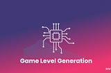 A Beginner’s Guide to AI Powered Procedural Game Level Generation