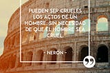 Comencemos este Miércoles con una frase del Emperador Nerón.