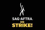 SAG-AFTRA on Strike! With a white figure above the lettering against a black background