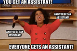 Oprah screaming you get an assistant
