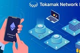 Tokamak DAO Launch — A New Boost To Ethereum DApps