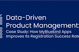 Case Study: How MyBluebird Apps Improves Its Registration Success Rate
