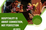 Hospitality is About Connection, not Perfection