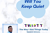 Will You Keep Quiet