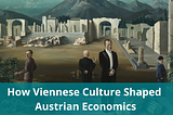How Viennese Culture Shaped Austrian Economics