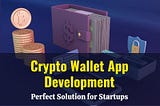 Crypto Wallet App Development — Perfect Solution