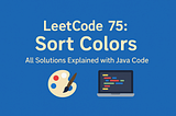 🧑‍💻 LeetCode 0075 — Sort Colors , All Solutions Explained with Java Code 🎨