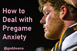 How to Deal with Pregame Anxiety