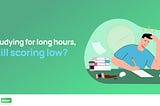 Studying for Long Hours, Still Scoring Low? Here’s What You Need to Know!