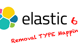 Elasticsearch 6.0 Removal of mapping types