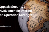 Uppsala Security Joins INTERPOL’s and AFRIPOL’s Operation Serengeti, Aiding in Global Efforts…