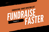 Fundraise Faster Part 3: Your Target List
