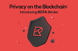 Privacy on the Blockchain: Introducing ROTA Blinder