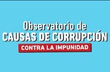 Conocé el Observatorio de Causas de Corrupción en Argentina con toda la info actualizada