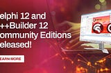 𝗗𝗲𝗹𝗽𝗵𝗶 𝟭𝟮 𝗮𝗻𝗱 𝗖++𝗕𝘂𝗶𝗹𝗱𝗲𝗿 𝟭𝟮 𝗖𝗼𝗺𝗺𝘂𝗻𝗶𝘁𝘆 𝗘𝗱𝗶𝘁𝗶𝗼𝗻𝘀 𝗮𝗿𝗲 𝗻𝗼𝘄…