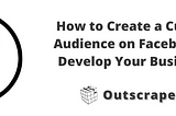 How to Create a Custom Audience on Facebook to Develop Your Business?