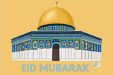 To Muslims Everywhere, Eid Mubarak
