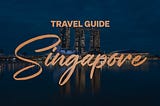 Singapore Travel Guide — Transportation, Food, Places to Visit (Part II)