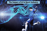 The Impact of AI in Sport Industry