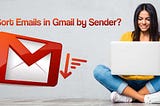 How to Sort Emails Sent By Sender On Gmail Account?