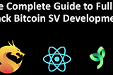 The Complete Guide to Full Stack Bitcoin SV Development
