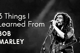 3 things I learned from Bob Marley