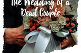 The Wedding of a Dead Couple