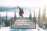 Scott Gelbard on Female Skiers Everyone Should Know About