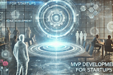 MVP Development for Startups: The Key to Building Scalable Success