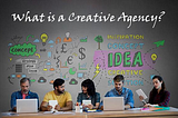 What is a Creative Agency? Transforming Brands to New Heights